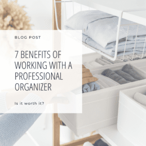 7 Benefits of Working with a Professional Organizer blog post