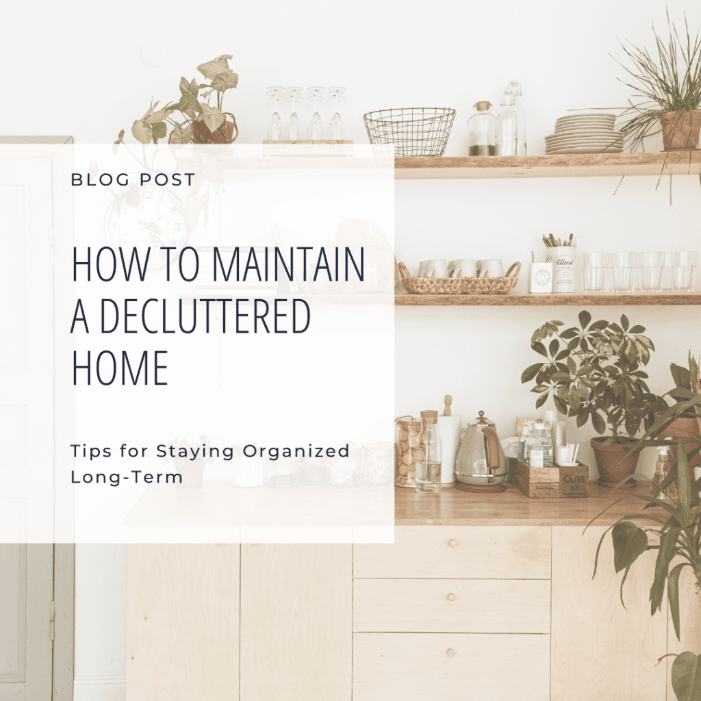How to Maintain a Decluttered Home: Tips for Staying Organized Long-Term blog post cover